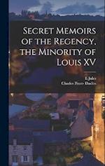 Secret Memoirs of the Regency, the Minority of Louis XV 