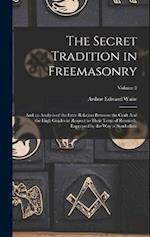 The Secret Tradition in Freemasonry: And an Analysis of the Inter-relation Between the Craft And the High Grades in Respect to Their Term of Research,