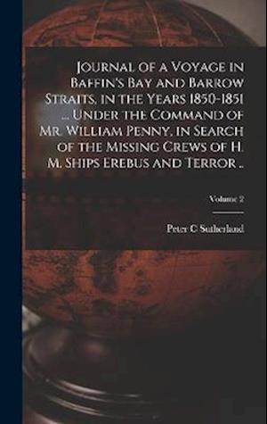 Journal of a Voyage in Baffin's Bay and Barrow Straits, in the Years 1850-1851 ... Under the Command of Mr. William Penny, in Search of the Missing Cr