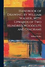 Handbook of Drawing, by William Walker...with Upwards of two Hundred Woodcuts and Diagrams 