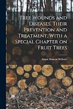 Tree Wounds and Diseases, Their Prevention and Treatment, With a Special Chapter on Fruit Trees 