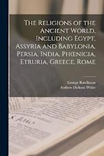 The Religions of the Ancient World, Including Egypt, Assyria and Babylonia, Persia, India, Phœnicia, Etruria, Greece, Rome 