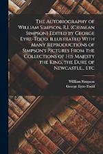 The Autobiography of William Simpson, R.I. (Crimean Simpson) Edited by George Eyre-Todd. Illustrated With Many Reproductions of Simpson's Pictures Fro