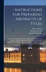 Instructions for Preparing Abstracts of Titles: After the Most Improved System of Eminent Conveyances : to Which is Added a Collection of Precedents, 