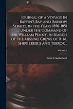 Journal of a Voyage in Baffin's Bay and Barrow Straits, in the Years 1850-1851 ... Under the Command of Mr. William Penny, in Search of the Missing Cr