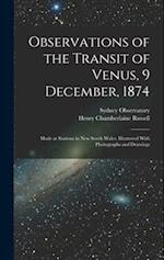 Observations of the Transit of Venus, 9 December, 1874; Made at Stations in New South Wales. Illustrated With Photographs and Drawings 