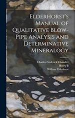 Elderhorst's Manual of Qualitative Blow-pipe Analysis and Determinative Mineralogy 