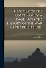 The Story of the Lopez Family, a Page From the History of the war in the Philippines; 