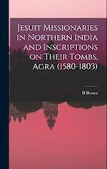 Jesuit Missionaries in Northern India and Inscriptions on Their Tombs, Agra (1580-1803) 