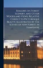 Remarks on Forest Scenery, and Other Woodland Views, Relative Chiefly to Picturesque Beauty, Illustrated by the Scenes of New Forest, in Hampshire; Vo