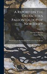 A Report on the Cretaceous Paleontology of New Jersey; Based Upon the Stratigraphic Studies of George N. Knapp; Volume 2 