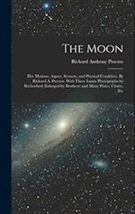 The Moon: Her Motions, Aspect, Scenery, and Physical Condition. By Richard A. Proctor. With Three Lunar Photographs by Rutherfurd (enlarged by Brother
