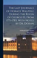 The Last Journals of Horace Walpole During the Reign of George III, From 1771-1783, With Notes by Dr. Doran 