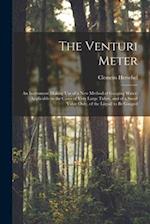 The Venturi Meter: An Instrument Making use of a new Method of Gauging Water; Applicable to the Cases of Very Large Tubes, and of a Small Value Only, 