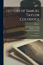 Letters of Samuel Taylor Coleridge: In two Volumes; Volume 1 