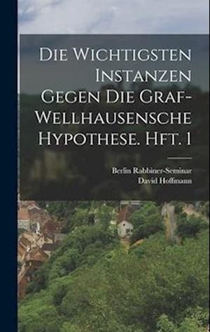 Die wichtigsten Instanzen gegen die Graf-Wellhausensche Hypothese. Hft. 1
