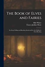 The Book of Elves and Fairies: For Story-telling and Reading Aloud and For the Children's own Reading 