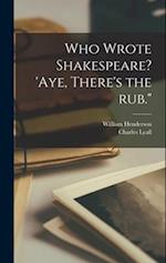 Who Wrote Shakespeare? 'Aye, There's the rub." 