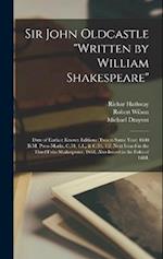 Sir John Oldcastle "written by William Shakespeare"; Date of Earliest Known Editions (two in Same Year) 1600 (B.M. Press-marks, C.34, 1.1., & C.34, 1.