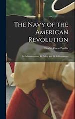 The Navy of the American Revolution; its Administration, its Policy and its Achievements 