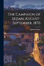 The Campaign of Sedan, August-September, 1870 