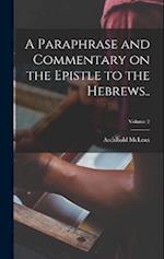 A Paraphrase and Commentary on the Epistle to the Hebrews..; Volume 2 