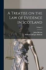 A Treatise on the law of Evidence in Scotland; Volume 2 