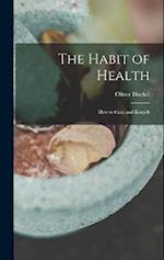 The Habit of Health; how to Gain and Keep It 