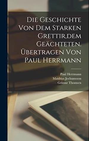 Die Geschichte von dem starken Grettir, dem Geächteten. Übertragen von Paul Herrmann