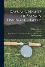 Days and Nights of Salmon Fishing the Tweed; With a Short Account of the Natural History and Habits of the Salmon. With Illus 