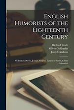 English Humorists of the Eighteenth Century: Sir Richard Steele, Joseph Addison, Laurence Sterne, Oliver Goldsmith 