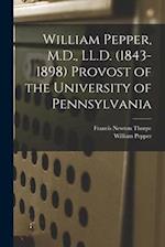 William Pepper, M.D., LL.D. (1843-1898) Provost of the University of Pennsylvania 