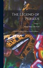 The Legend of Perseus; a Study of Tradition in Story, Custom and Belief ..; Volume 3 