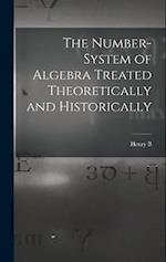 The Number-system of Algebra Treated Theoretically and Historically 