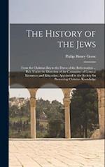 The History of the Jews: From the Christian era to the Dawn of the Reformation ... Pub. Under the Direction of the Committee of General Literature and