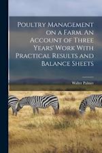 Poultry Management on a Farm. An Account of Three Years' Work With Practical Results and Balance Sheets 