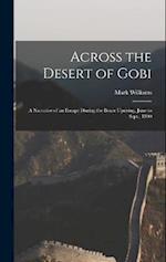 Across the Desert of Gobi: A Narrative of an Escape During the Boxer Uprising, June to Sept., 1900 