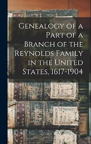 Genealogy of a Part of a Branch of the Reynolds Family in the United States, 1617-1904