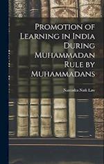 Promotion of Learning in India During Muhammadan Rule by Muhammadans 