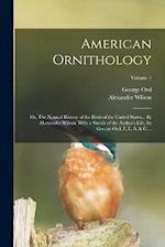 American Ornithology; or, The Natural History of the Birds of the United States... By ALexander Wilson. With a Sketch of the Author's Life, by George 