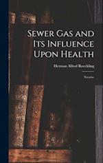 Sewer gas and its Influence Upon Health: Treatise 