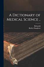 A Dictionary of Medical Science .. 