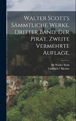 Walter Scott's Sämmtliche Werke. Dritter Band. Der Pirat. Zweite vermehrte Auflage.