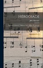 Hérodiade; Opéra en 4 Actes & 7 Tableaux, de P. Milliet, H. Grémont [pseud.], A. Zanardini 