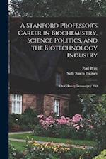 A Stanford Professor's Career in Biochemistry, Science Politics, and the Biotechnology Industry: Oral History Transcript / 200 