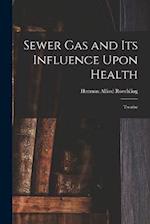 Sewer gas and its Influence Upon Health: Treatise 