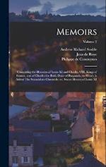 Memoirs; Containing the Histories of Louis XI and Charles VIII, Kings of France, and of Charles the Bold, Duke of Burgundy; to Which is Added The Scan