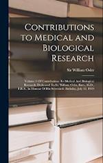 Contributions to Medical and Biological Research: Volume 1 Of Contributions To Medical And Biological Research: Dedicated To Sir William Osler, Bart.,