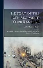 History of the 12th Regiment, York Rangers: With Some Account of the Different Raisings of Militia in the County of York, Ontario 