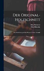 Der original-holzschnitt; eine einführung in sein wesen u. seine technik